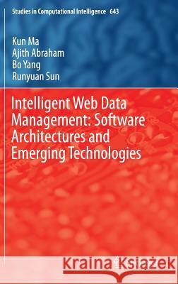 Intelligent Web Data Management: Software Architectures and Emerging Technologies Kun Ma Ajith Abraham Bo Yang 9783319301914 Springer - książka