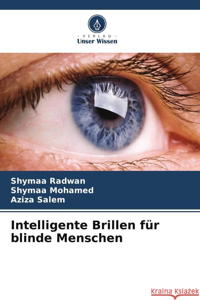Intelligente Brillen für blinde Menschen Radwan, Shymaa, Mohamed, Shymaa, Salem, Aziza 9786206764816 Verlag Unser Wissen - książka