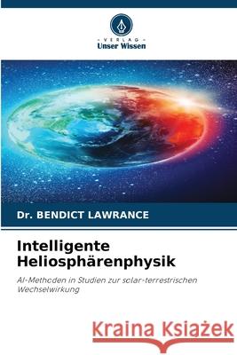 Intelligente Heliosphärenphysik LAWRANCE, Dr. BENDICT 9786208998097 Verlag Unser Wissen - książka