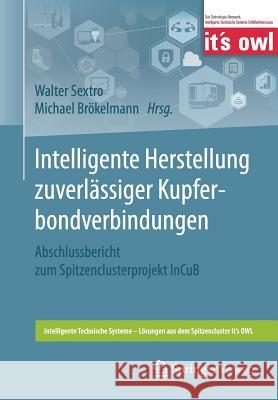 Intelligente Herstellung Zuverlässiger Kupferbondverbindungen: Abschlussbericht Zum Spitzenclusterprojekt Incub Sextro, Walter 9783662551455 Springer Vieweg - książka