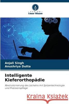 Intelligente Kieferorthopädie Singh, Anjali, Dutta, Anushriya 9786208657512 Verlag Unser Wissen - książka