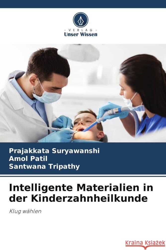 Intelligente Materialien in der Kinderzahnheilkunde Suryawanshi, Prajakkata, Patil, Amol, Tripathy, Santwana 9786206406754 Verlag Unser Wissen - książka