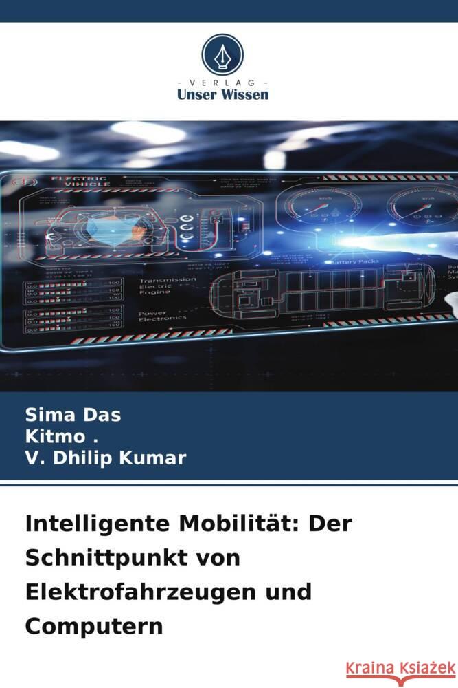 Intelligente Mobilität: Der Schnittpunkt von Elektrofahrzeugen und Computern Das, Sima, ., Kitmo, Kumar, V. Dhilip 9786207082803 Verlag Unser Wissen - książka