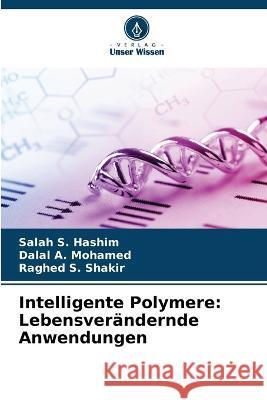 Intelligente Polymere: Lebensverandernde Anwendungen Salah S Hashim Dalal A Mohamed Raghed S Shakir 9786206141549 Verlag Unser Wissen - książka