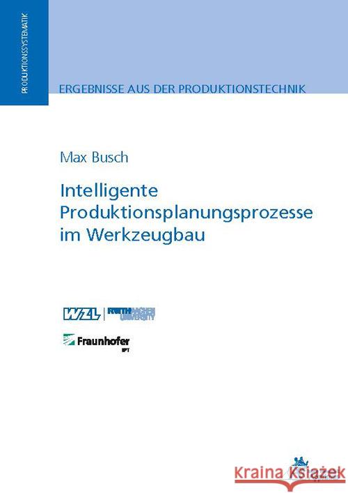 Intelligente Produktionsplanungsprozesse im Werkzeugbau Busch, Max 9783985550951 Apprimus Verlag - książka