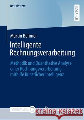 Intelligente Rechnungsverarbeitung: Methodik Und Quantitative Analyse Einer Rechnungsverarbeitung Mithilfe Künstlicher Intelligenz Böhmer, Martin 9783658364311 Springer Gabler - książka