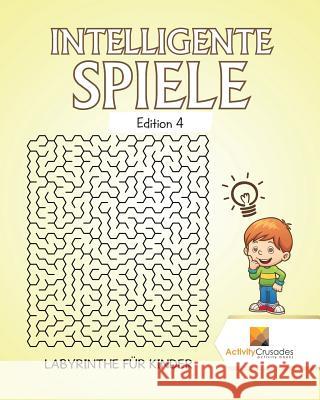 Intelligente Spiele Edition 4: Labyrinthe Für Kinder Activity Crusades 9780228218319 Activity Crusades - książka