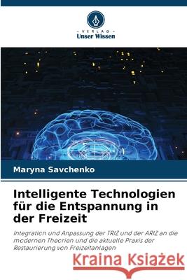 Intelligente Technologien für die Entspannung in der Freizeit Savchenko, Marina 9786203910414 Verlag Unser Wissen - książka