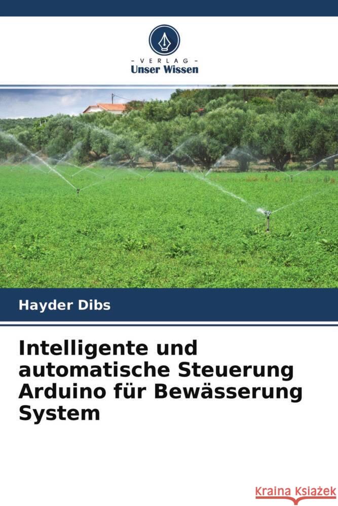 Intelligente und automatische Steuerung Arduino für Bewässerung System Dibs, Hayder 9786204649269 Verlag Unser Wissen - książka