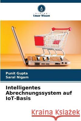 Intelligentes Abrechnungssystem auf IoT-Basis Punit Gupta Saral Nigam  9786205792346 Verlag Unser Wissen - książka