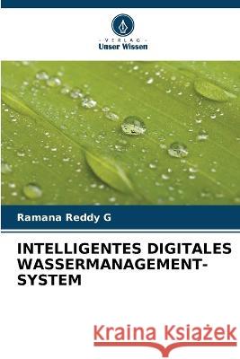 Intelligentes Digitales Wassermanagement-System Ramana Reddy G   9786206267836 Verlag Unser Wissen - książka