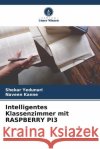 Intelligentes Klassenzimmer mit RASPBERRY PI3 Yedunuri, Shekar, Kanne, Naveen 9786205033982 Verlag Unser Wissen
