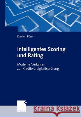 Intelligentes Scoring Und Rating: Moderne Verfahren Zur Kreditwürdigkeitsprüfung Füser, Karsten 9783322889843 Gabler Verlag - książka