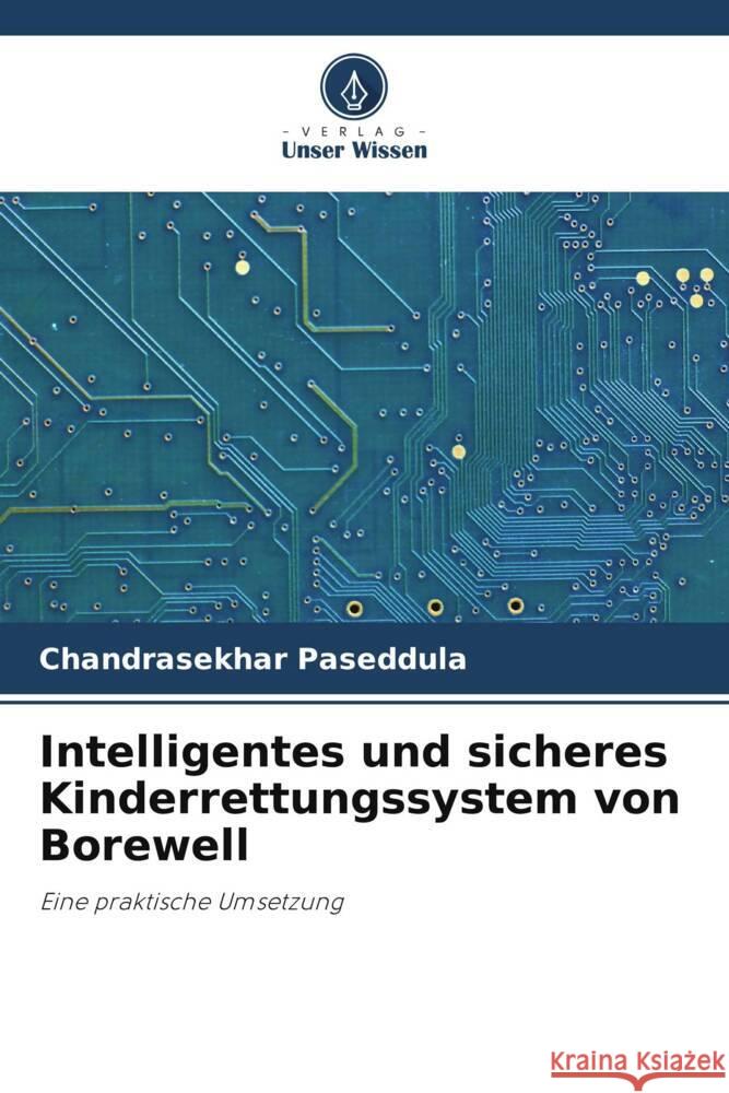 Intelligentes und sicheres Kinderrettungssystem von Borewell Paseddula, Chandrasekhar 9786206234777 Verlag Unser Wissen - książka