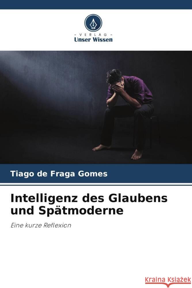 Intelligenz des Glaubens und Sp?tmoderne Tiago d 9786207344598 Verlag Unser Wissen - książka