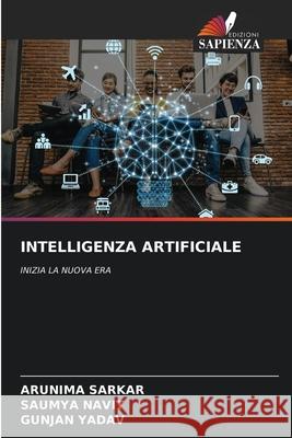 INTELLIGENZA ARTIFICIALE SARKAR, ARUNIMA, Navit, Saumya, Yadav, Gunjan 9786209699610 Edizioni Sapienza - książka