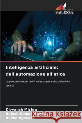 Intelligenza artificiale: dall'automazione all'etica Divyansh Mishra Rajesh Kumar Mishra Rekha Agarwal 9786630297119 Edizioni Sapienza - książka