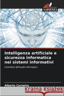 Intelligenza artificiale e sicurezza informatica nei sistemi informativi Carneiro, Alberto 9786203889321 Edizioni Sapienza - książka