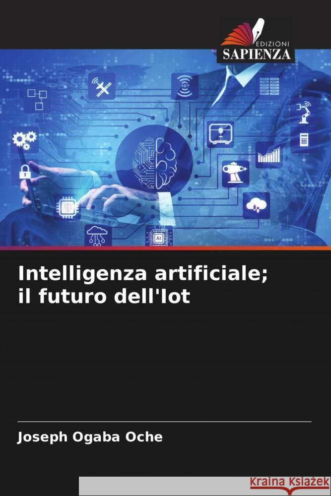Intelligenza artificiale; il futuro dell'Iot Oche, Joseph Ogaba 9786204917405 Edizioni Sapienza - książka