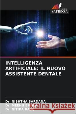 INTELLIGENZA ARTIFICIALE: IL NUOVO ASSISTENTE DENTALE SARDANA, Dr. NISHTHA, Bhola, Dr. Meenu, Bajaj, Dr. Nitika 9786208759537 Edizioni Sapienza - książka