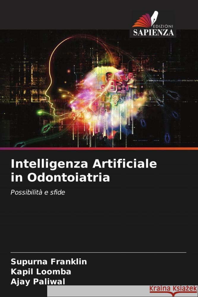 Intelligenza Artificiale in Odontoiatria Franklin, Supurna, Loomba, Kapil, Paliwal, Ajay 9786204760926 Edizioni Sapienza - książka