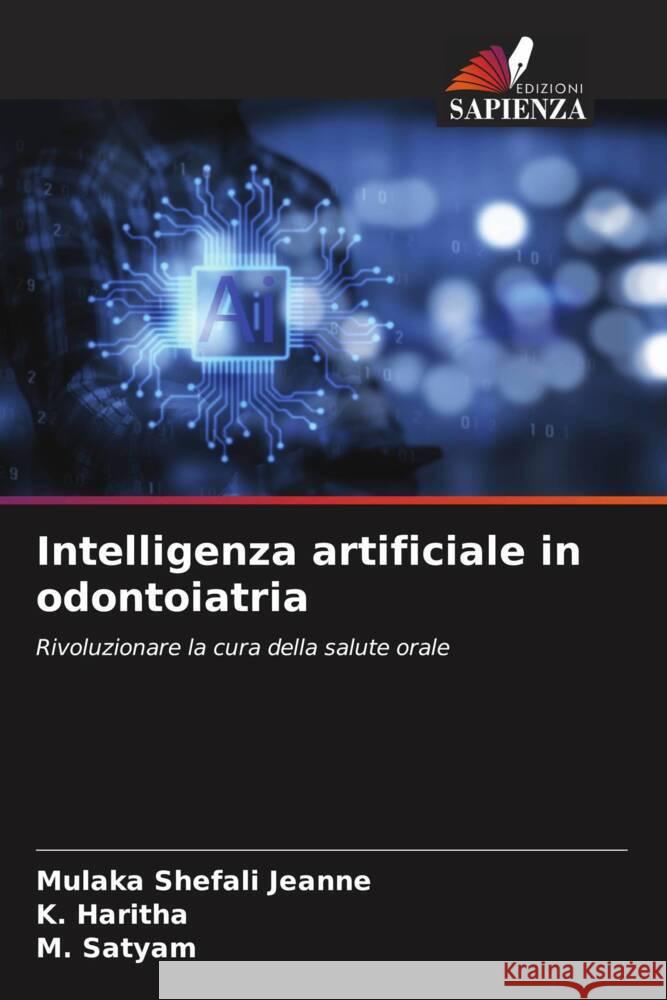 Intelligenza artificiale in odontoiatria Jeanne, Mulaka Shefali, Haritha, K., Satyam, M. 9786208598860 Edizioni Sapienza - książka