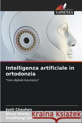 Intelligenza artificiale in ortodonzia Jyoti Chauhan Divya Shetty Shubhangi Jain 9786205806586 Edizioni Sapienza - książka