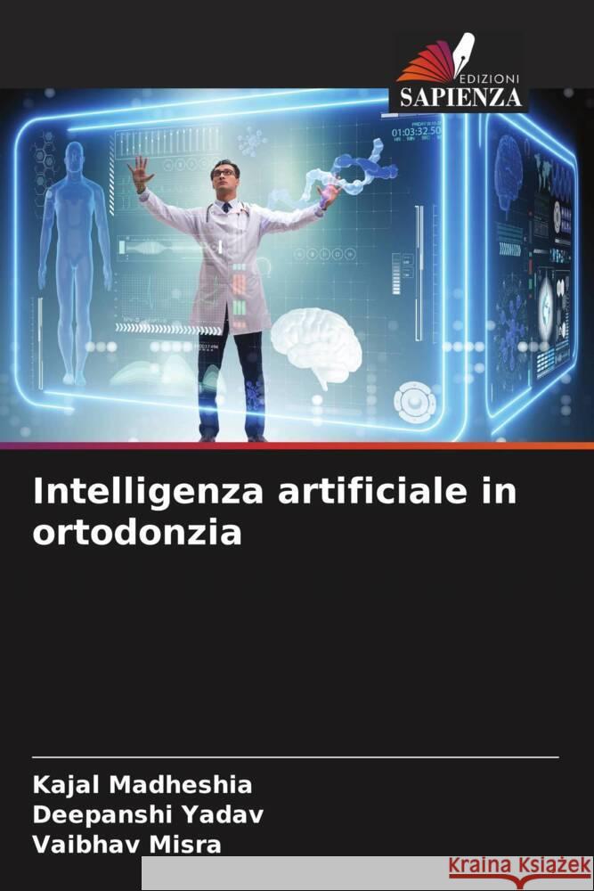 Intelligenza artificiale in ortodonzia Kajal Madheshia Deepanshi Yadav Vaibhav Misra 9786207365296 Edizioni Sapienza - książka