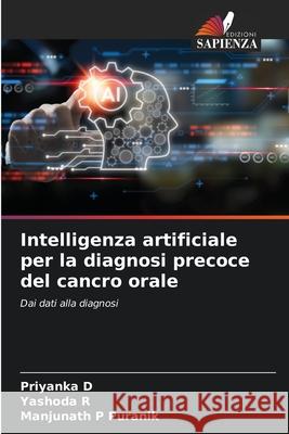 Intelligenza artificiale per la diagnosi precoce del cancro orale Priyanka D Yashoda R Manjunath P. Puranik 9786209182075 Edizioni Sapienza - książka