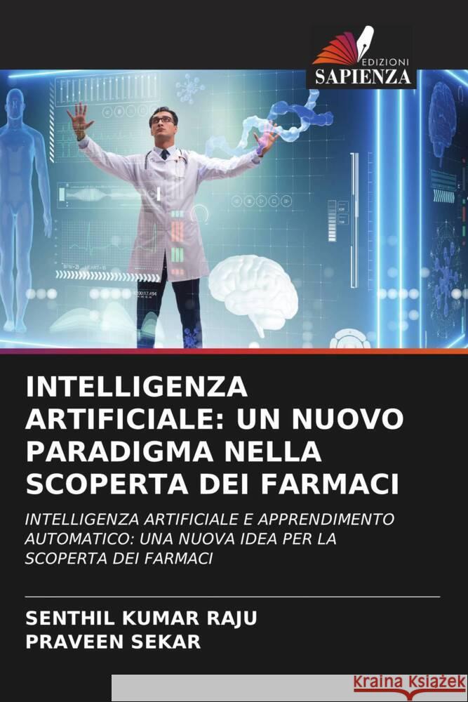 INTELLIGENZA ARTIFICIALE: UN NUOVO PARADIGMA NELLA SCOPERTA DEI FARMACI Raju, Senthil Kumar, Sekar, Praveen 9786206452638 Edizioni Sapienza - książka
