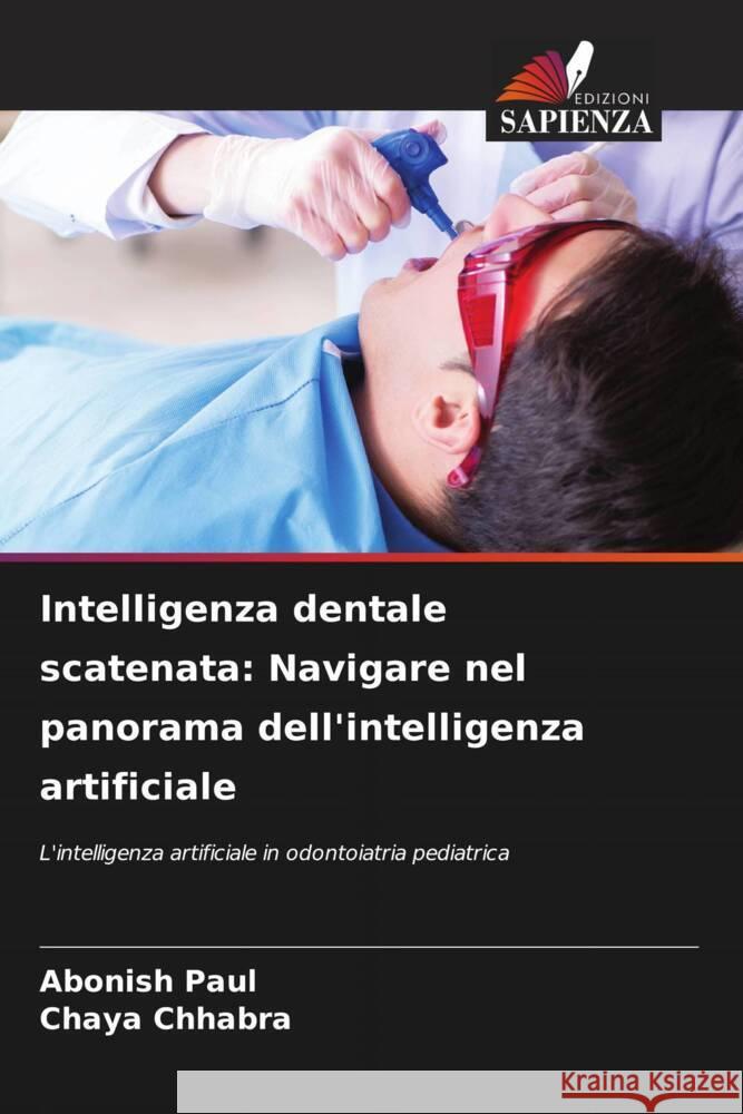 Intelligenza dentale scatenata: Navigare nel panorama dell'intelligenza artificiale Abonish Paul Chaya Chhabra 9786207284221 Edizioni Sapienza - książka