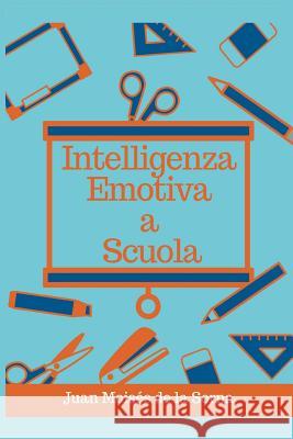 Intelligenza Emotiva a Scuola Juan Moisés de la Serna, Simona Ingiaimo 9788893981026 Tektime - książka