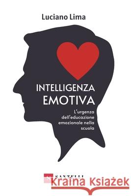 Intelligenza Emotiva: Cos'e' E Come Educarla Luciano Lima 9788831255837 Santelli Editore - książka