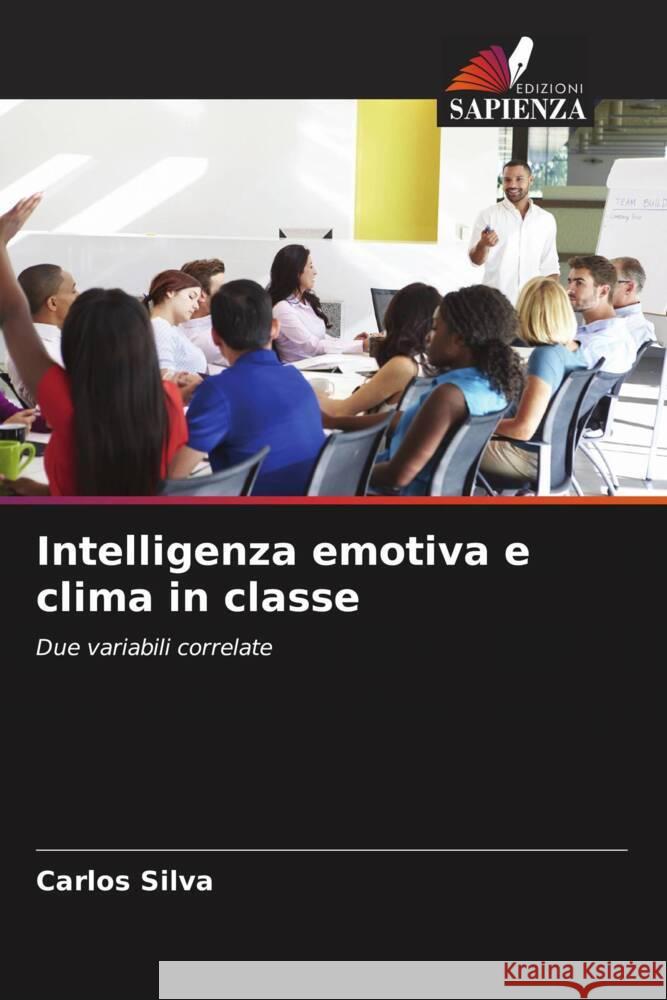 Intelligenza emotiva e clima in classe Silva, Carlos 9786206476566 Edizioni Sapienza - książka