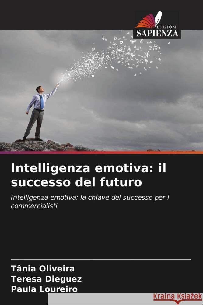 Intelligenza emotiva: il successo del futuro Oliveira, Tânia, Dieguez, Teresa, Loureiro, Paula 9786207114832 Edizioni Sapienza - książka