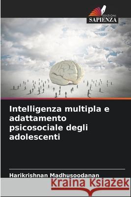 Intelligenza multipla e adattamento psicosociale degli adolescenti Madhusoodanan, Harikrishnan 9786207949304 Edizioni Sapienza - książka