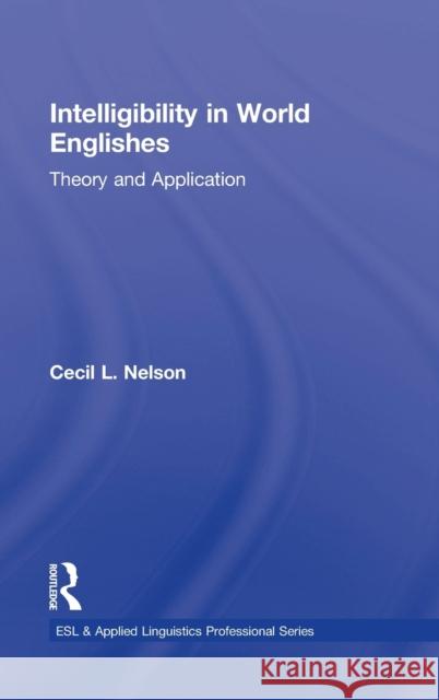 Intelligibility in World Englishes: Theory and Application Nelson, Cecil L. 9780415871815 Routledge - książka