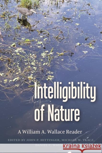 Intelligibility of Nature: A William A. Wallace Reader Wallace, Op William 9780813235943 The Catholic University of America Press - książka