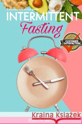 Intemittent Fasting for Women: + INTERMITTENT FASTING STARTER COOKBOOK 2 Manuscript in one easy guide. The easiest way to approach intermittent fasti Evelyn Smith 9781089971511 Independently Published - książka