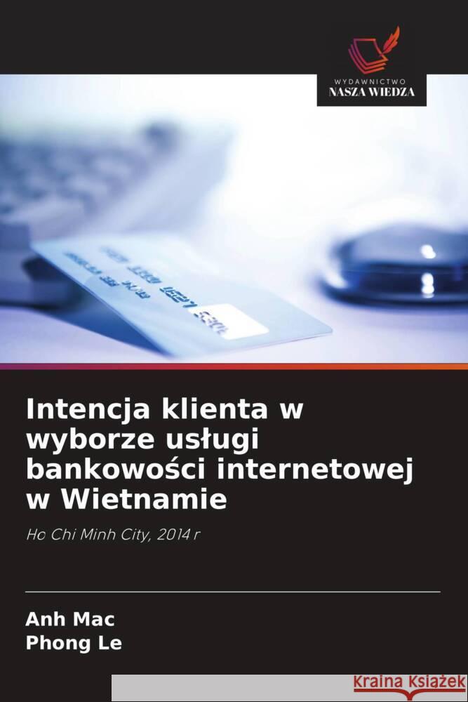 Intencja klienta w wyborze uslugi bankowosci internetowej w Wietnamie Mac, Anh, Le, Phong 9786208305871 Wydawnictwo Nasza Wiedza - książka