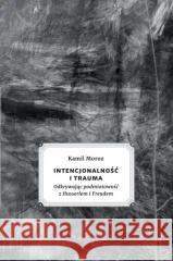 Intencjonalność i trauma Kamil Moroz 9788381384285 Księgarnia Akademicka - książka