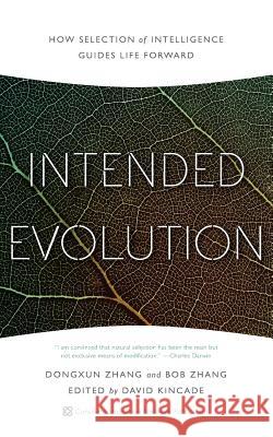 Intended Evolution: How Selection of Intelligence Guides Life Forward Dongxun Zhang Bob Zhang David Kincade 9781632990181 River Grove Books - książka