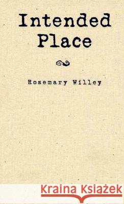 Intended Place Rosemary Willey 9780873385817 Kent State University Press - książka