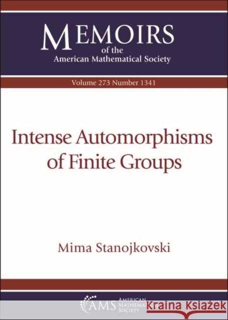 Intense Automorphisms of Finite Groups Mima Stanojkovski 9781470450038 American Mathematical Society - książka