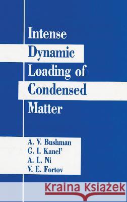 Intense Dynamic Loading of Condensed Matter A. V. Bushman V. Bushma 9781560320036 CRC - książka