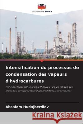Intensification du processus de condensation des vapeurs d'hydrocarbures Absalom Hudajberdiev   9786205776506 Editions Notre Savoir - książka