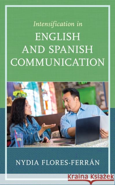 Intensification in English and Spanish Communication Nydia Flores-Ferran 9781793639615 Lexington Books - książka