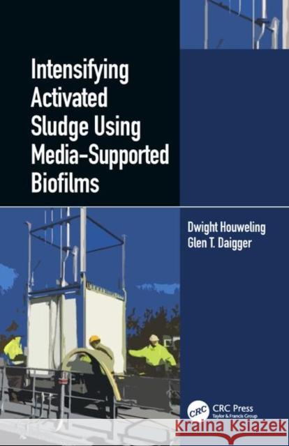 Intensifying Activated Sludge Using Media-Supported Biofilms Dwight Houweling Glen T. Daigger 9780367202279 CRC Press - książka