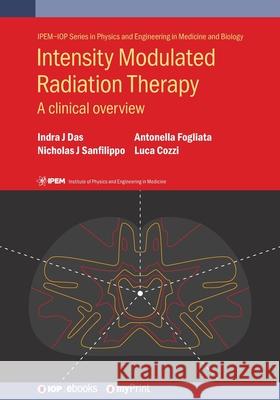 Intensity Modulated Radiation Therapy: A Clinical Overview Indra J. Das Nicholas J. Sanfilippo Antonella Fogliata 9780750317696 Institute of Physics Publishing - książka
