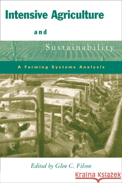 Intensive Agriculture and Sustainability: A Farming Systems Analysis Filson, Glen 9780774811040 University of British Columbia Press - książka